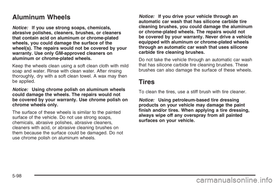 GMC ENVOY DENALI 2006  Owners Manual Aluminum Wheels
Notice:If you use strong soaps, chemicals,
abrasive polishes, cleaners, brushes, or cleaners
that contain acid on aluminum or chrome-plated
wheels, you could damage the surface of the
