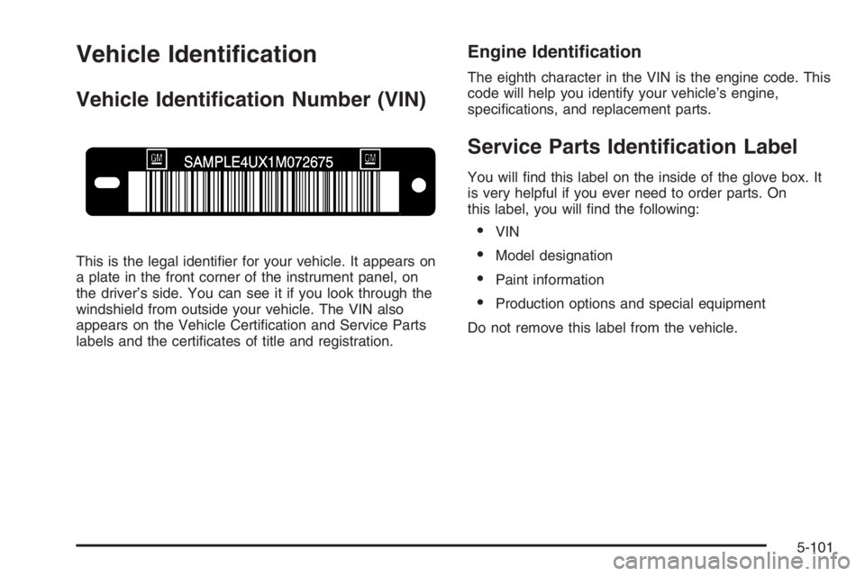 GMC ENVOY DENALI 2006  Owners Manual Vehicle Identi�cation
Vehicle Identi�cation Number (VIN)
This is the legal identi�er for your vehicle. It appears on
a plate in the front corner of the instrument panel, on
the driver’s side. You ca