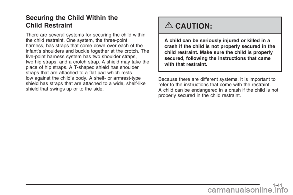 GMC ENVOY DENALI 2006 Service Manual Securing the Child Within the
Child Restraint
There are several systems for securing the child within
the child restraint. One system, the three-point
harness, has straps that come down over each of t