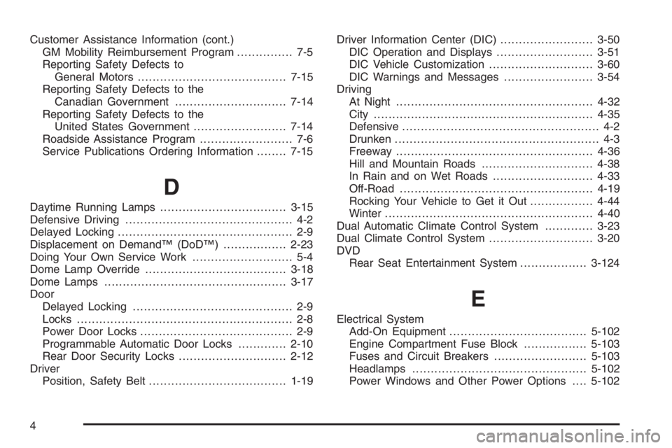 GMC ENVOY DENALI 2006  Owners Manual Customer Assistance Information (cont.)
GM Mobility Reimbursement Program............... 7-5
Reporting Safety Defects to
General Motors........................................7-15
Reporting Safety Def