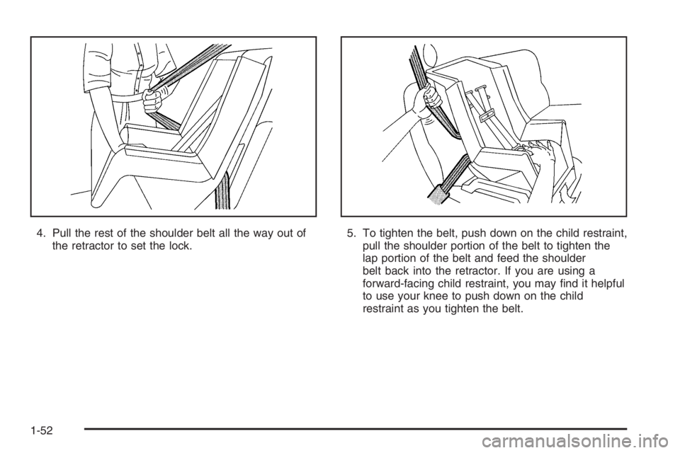 GMC ENVOY DENALI 2006 Workshop Manual 4. Pull the rest of the shoulder belt all the way out of
the retractor to set the lock.5. To tighten the belt, push down on the child restraint,
pull the shoulder portion of the belt to tighten the
la