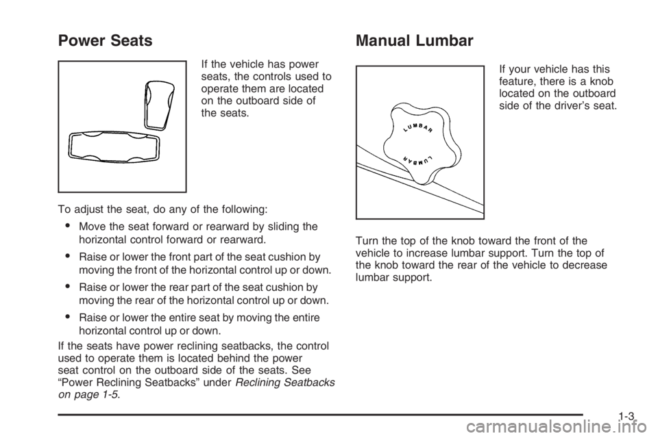 GMC ENVOY DENALI 2006  Owners Manual Power Seats
If the vehicle has power
seats, the controls used to
operate them are located
on the outboard side of
the seats.
To adjust the seat, do any of the following:
Move the seat forward or rear