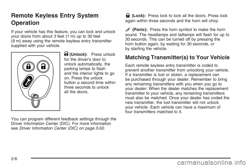 GMC ENVOY DENALI 2006 Manual Online Remote Keyless Entry System
Operation
If your vehicle has this feature, you can lock and unlock
your doors from about 3 feet (1 m) up to 30 feet
(9 m) away using the remote keyless entry transmitter
s