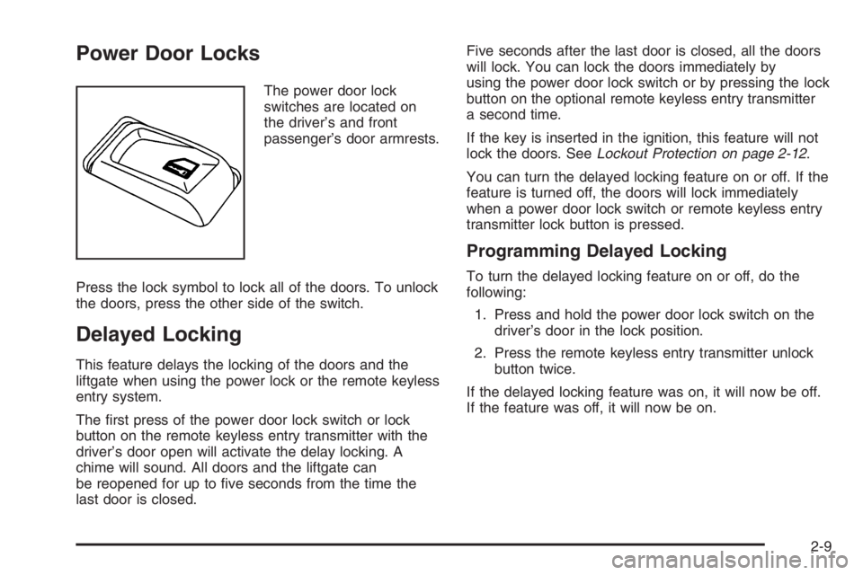 GMC ENVOY DENALI 2006 Manual Online Power Door Locks
The power door lock
switches are located on
the driver’s and front
passenger’s door armrests.
Press the lock symbol to lock all of the doors. To unlock
the doors, press the other 