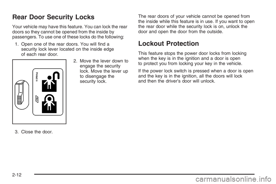 GMC ENVOY DENALI 2006  Owners Manual Rear Door Security Locks
Your vehicle may have this feature. You can lock the rear
doors so they cannot be opened from the inside by
passengers. To use one of these locks do the following:
1. Open one
