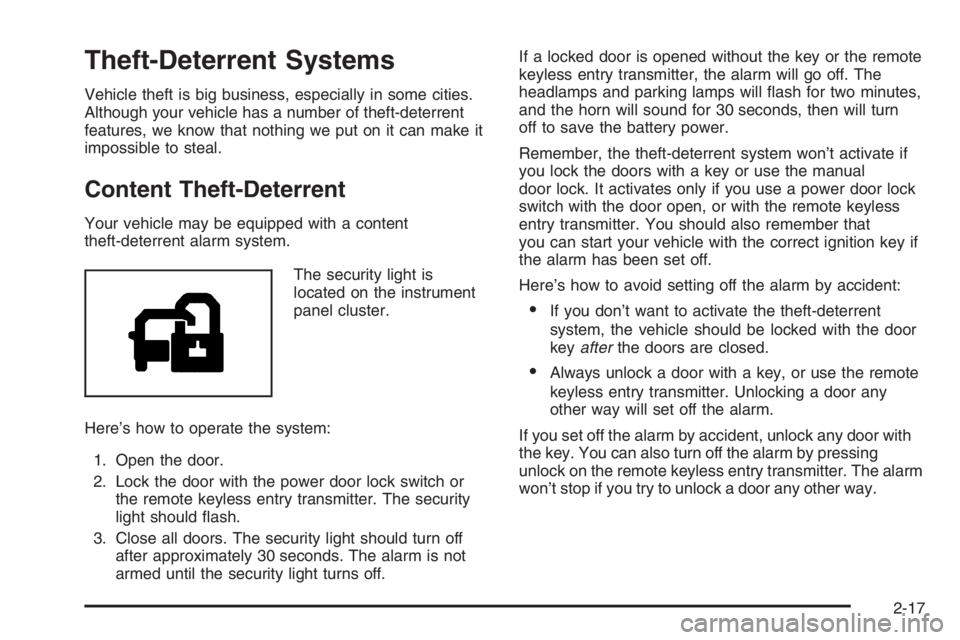 GMC ENVOY DENALI 2006  Owners Manual Theft-Deterrent Systems
Vehicle theft is big business, especially in some cities.
Although your vehicle has a number of theft-deterrent
features, we know that nothing we put on it can make it
impossib