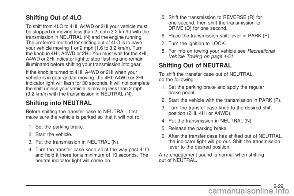 GMC ENVOY DENALI 2005 Owners Manual Shifting Out of 4LO
To shift from 4LO to 4HI, A4WD or 2HI your vehicle must
be stopped or moving less than 2 mph (3.2 km/h) with the
transmission in NEUTRAL (N) and the engine running.
The preferred m GMC ENVOY DENALI 2005 Owners Manual Shifting Out of 4LO
To shift from 4LO to 4HI, A4WD or 2HI your vehicle must
be stopped or moving less than 2 mph (3.2 km/h) with the
transmission in NEUTRAL (N) and the engine running.
The preferred m