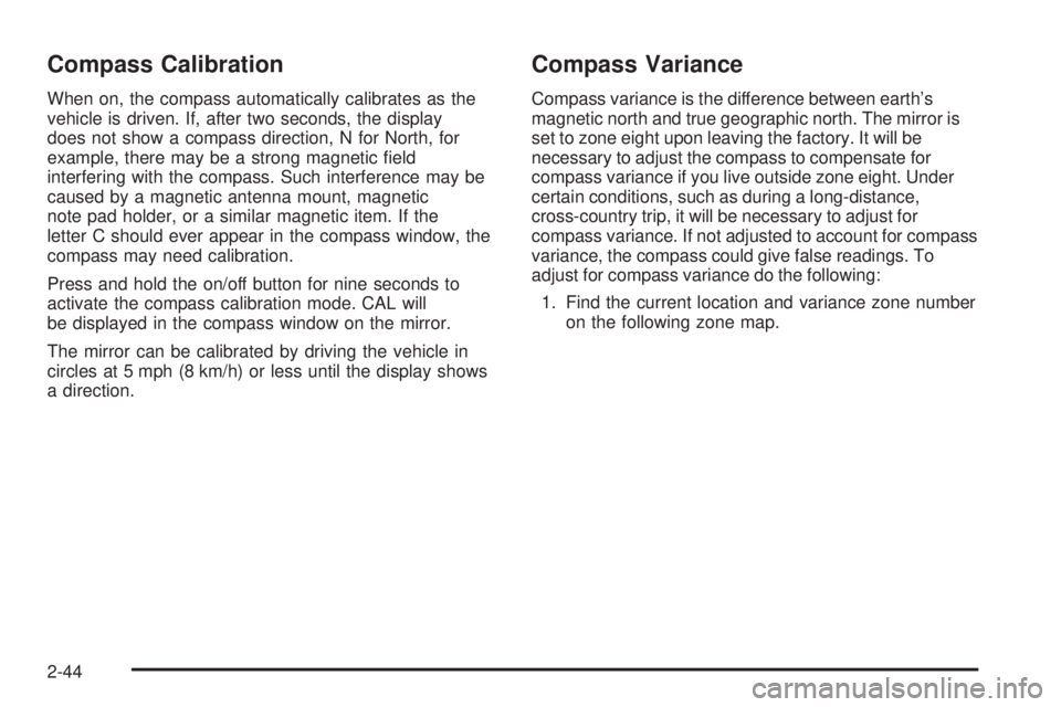 GMC ENVOY DENALI 2005 Owners Manual Compass Calibration
When on, the compass automatically calibrates as the
vehicle is driven. If, after two seconds, the display
does not show a compass direction, N for North, for
example, there may be GMC ENVOY DENALI 2005 Owners Manual Compass Calibration
When on, the compass automatically calibrates as the
vehicle is driven. If, after two seconds, the display
does not show a compass direction, N for North, for
example, there may be