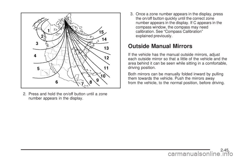 GMC ENVOY DENALI 2005 Owners Manual 2. Press and hold the on/off button until a zone
number appears in the display.3. Once a zone number appears in the display, press
the on/off button quickly until the correct zone
number appears in th GMC ENVOY DENALI 2005 Owners Manual 2. Press and hold the on/off button until a zone
number appears in the display.3. Once a zone number appears in the display, press
the on/off button quickly until the correct zone
number appears in th