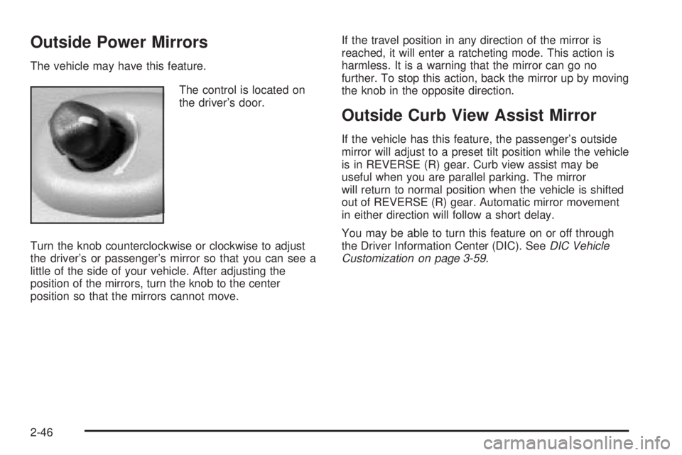 GMC ENVOY DENALI 2005 Owners Manual Outside Power Mirrors
The vehicle may have this feature.
The control is located on
the driver’s door.
Turn the knob counterclockwise or clockwise to adjust
the driver’s or passenger’s mirror so GMC ENVOY DENALI 2005 Owners Manual Outside Power Mirrors
The vehicle may have this feature.
The control is located on
the driver’s door.
Turn the knob counterclockwise or clockwise to adjust
the driver’s or passenger’s mirror so
