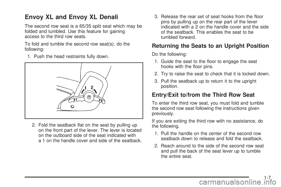 GMC ENVOY DENALI 2005 User Guide Envoy XL and Envoy XL Denali
The second row seat is a 65/35 split seat which may be
folded and tumbled. Use this feature for gaining
access to the third row seats.
To fold and tumble the second row se