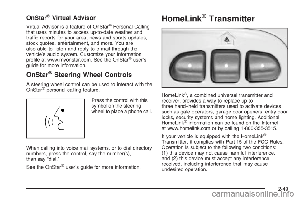 GMC ENVOY DENALI 2005 Owners Manual OnStar®Virtual Advisor
Virtual Advisor is a feature of OnStar®Personal Calling
that uses minutes to access up-to-date weather and
traffic reports for your area, news and sports updates,
stock quotes