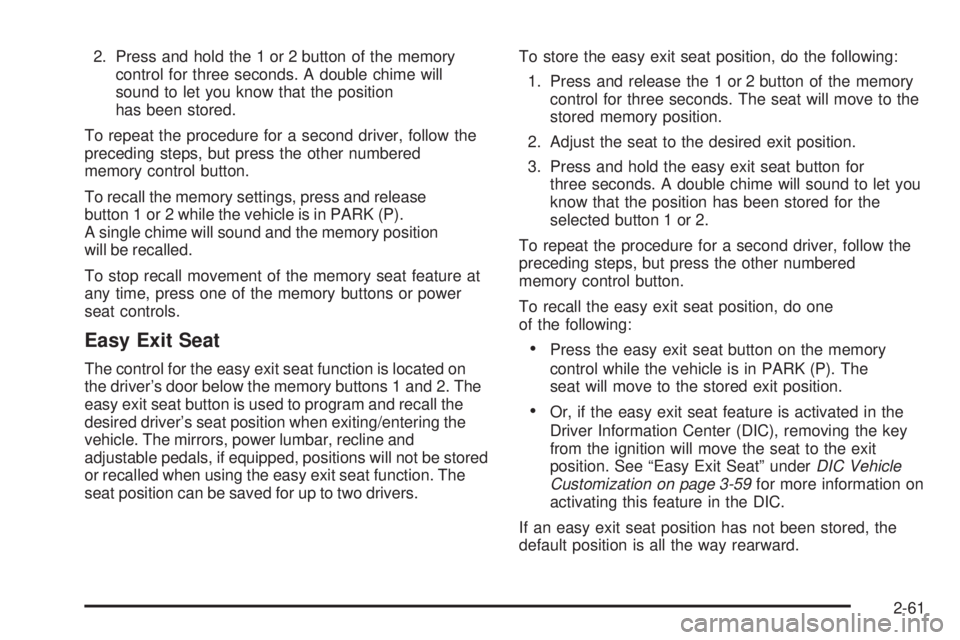 GMC ENVOY DENALI 2005 Owners Manual 2. Press and hold the 1 or 2 button of the memory
control for three seconds. A double chime will
sound to let you know that the position
has been stored.
To repeat the procedure for a second driver, f GMC ENVOY DENALI 2005 Owners Manual 2. Press and hold the 1 or 2 button of the memory
control for three seconds. A double chime will
sound to let you know that the position
has been stored.
To repeat the procedure for a second driver, f