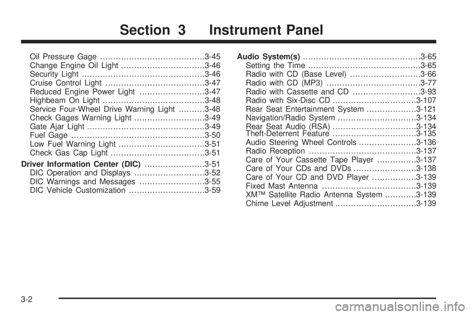 GMC ENVOY DENALI 2005  Owners Manual Oil Pressure Gage........................................3-45
Change Engine Oil Light................................3-46
Security Light...............................................3-46
Cruise Contr