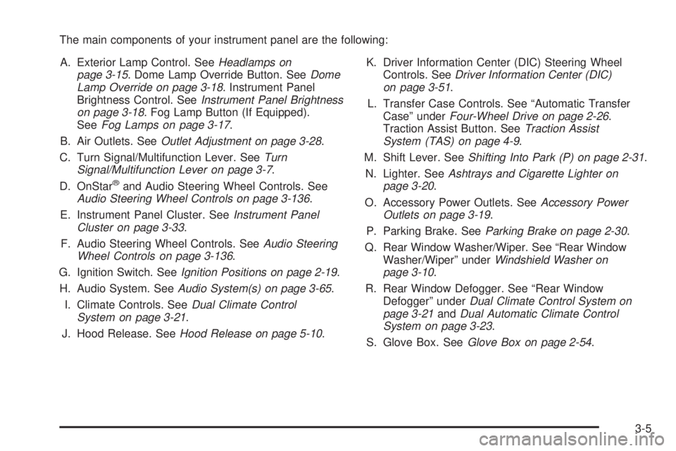 GMC ENVOY DENALI 2005  Owners Manual The main components of your instrument panel are the following:
A. Exterior Lamp Control. SeeHeadlamps on
page 3-15. Dome Lamp Override Button. SeeDome
Lamp Override on page 3-18. Instrument Panel
Bri
