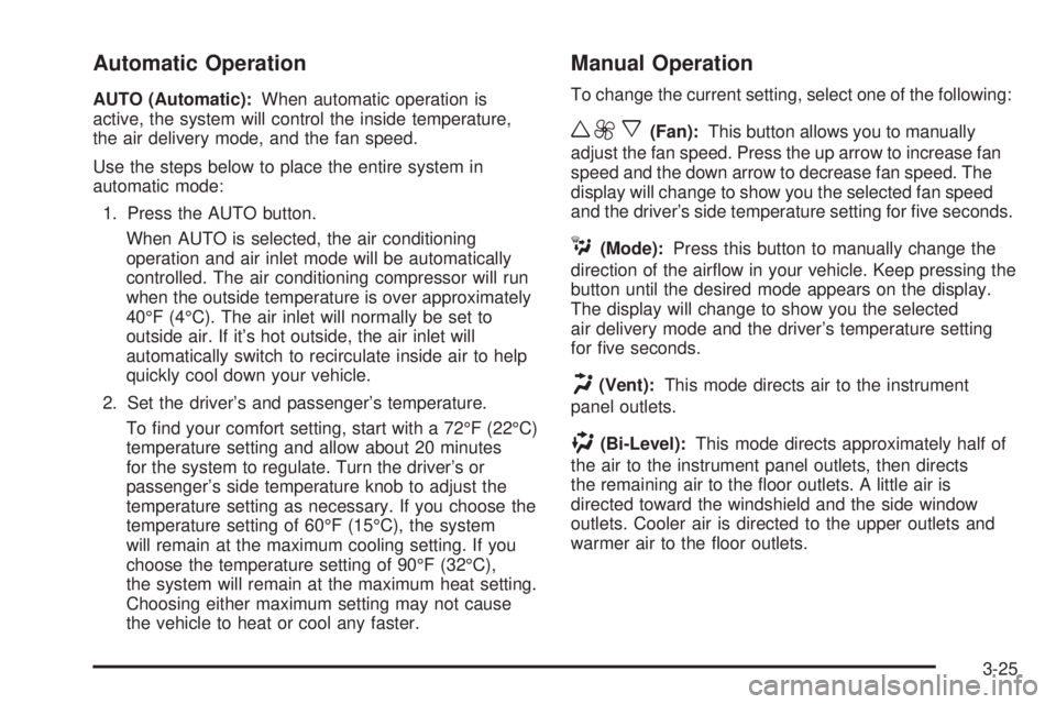 GMC ENVOY DENALI 2005 Owners Manual Automatic Operation
AUTO (Automatic):When automatic operation is
active, the system will control the inside temperature,
the air delivery mode, and the fan speed.
Use the steps below to place the enti GMC ENVOY DENALI 2005 Owners Manual Automatic Operation
AUTO (Automatic):When automatic operation is
active, the system will control the inside temperature,
the air delivery mode, and the fan speed.
Use the steps below to place the enti