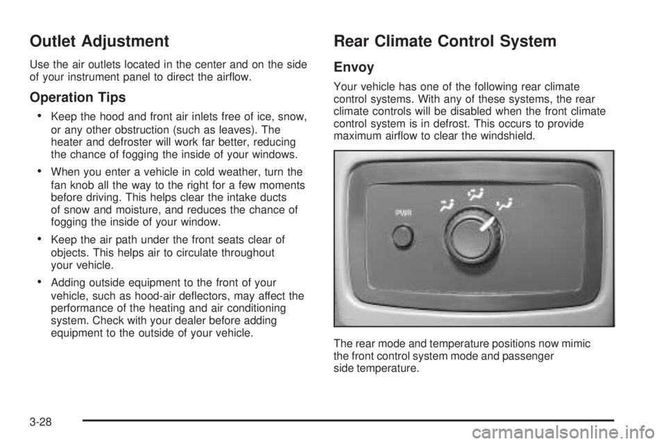GMC ENVOY DENALI 2005  Owners Manual Outlet Adjustment
Use the air outlets located in the center and on the side
of your instrument panel to direct the air�ow.
Operation Tips

Keep the hood and front air inlets free of ice, snow,
or any