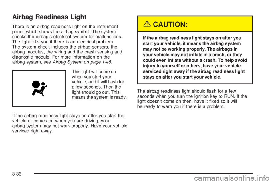 GMC ENVOY DENALI 2005  Owners Manual Airbag Readiness Light
There is an airbag readiness light on the instrument
panel, which shows the airbag symbol. The system
checks the airbag’s electrical system for malfunctions.
The light tells y