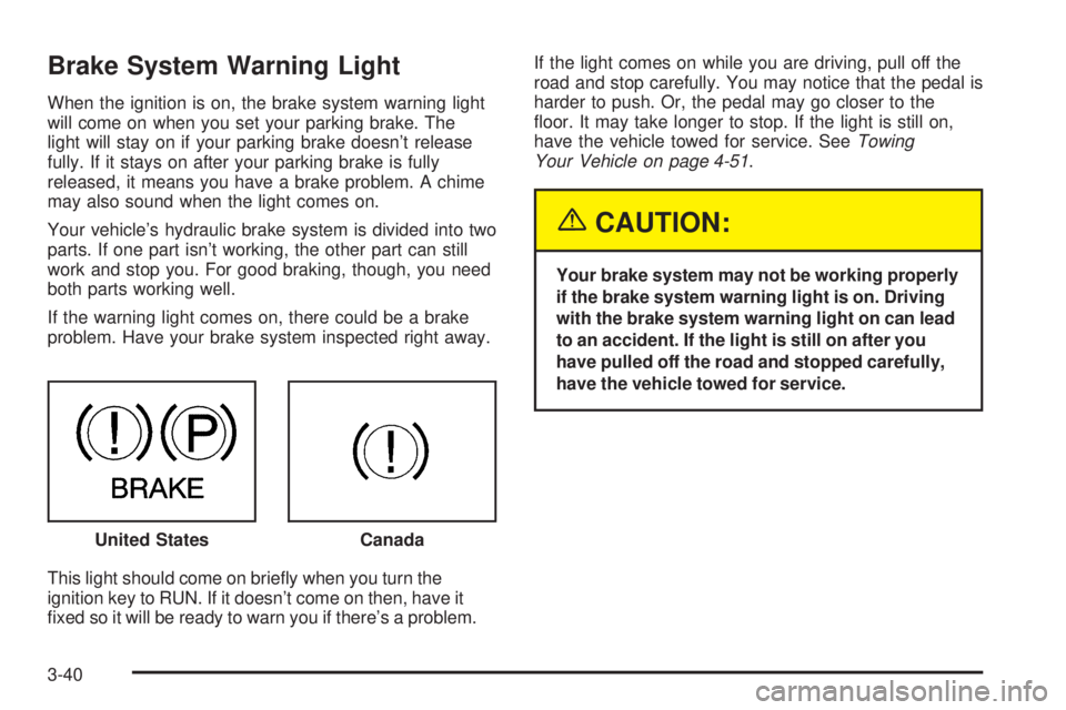 GMC ENVOY DENALI 2005 Owners Manual Brake System Warning Light
When the ignition is on, the brake system warning light
will come on when you set your parking brake. The
light will stay on if your parking brake doesn’t release
fully. I GMC ENVOY DENALI 2005 Owners Manual Brake System Warning Light
When the ignition is on, the brake system warning light
will come on when you set your parking brake. The
light will stay on if your parking brake doesn’t release
fully. I