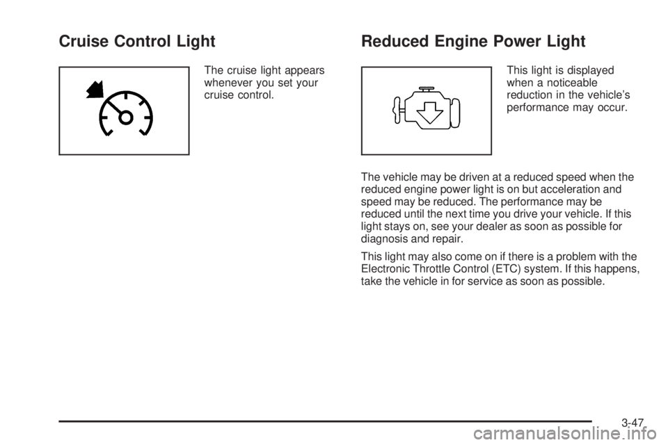 GMC ENVOY DENALI 2005  Owners Manual Cruise Control Light
The cruise light appears
whenever you set your
cruise control.
Reduced Engine Power Light
This light is displayed
when a noticeable
reduction in the vehicle’s
performance may oc