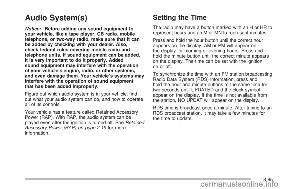GMC ENVOY DENALI 2005  Owners Manual Audio System(s)
Notice:Before adding any sound equipment to
your vehicle, like a tape player, CB radio, mobile
telephone, or two-way radio, make sure that it can
be added by checking with your dealer.