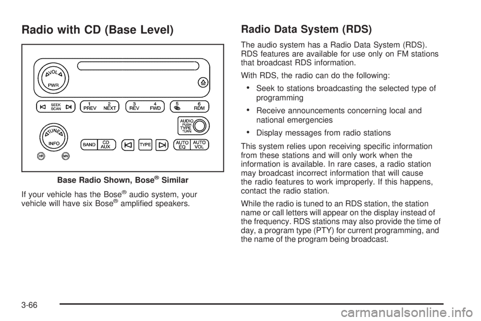GMC ENVOY DENALI 2005  Owners Manual Radio with CD (Base Level)
If your vehicle has the Bose®audio system, your
vehicle will have six Bose®ampli�ed speakers.
Radio Data System (RDS)
The audio system has a Radio Data System (RDS).
RDS f