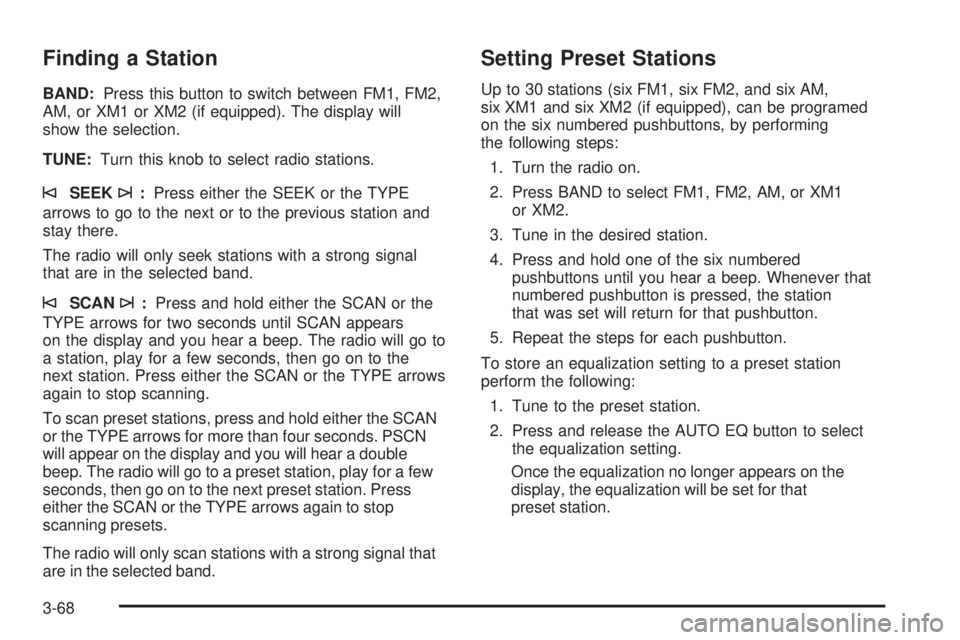 GMC ENVOY DENALI 2005  Owners Manual Finding a Station
BAND:Press this button to switch between FM1, FM2,
AM, or XM1 or XM2 (if equipped). The display will
show the selection.
TUNE:Turn this knob to select radio stations.
©SEEK¨:Press 