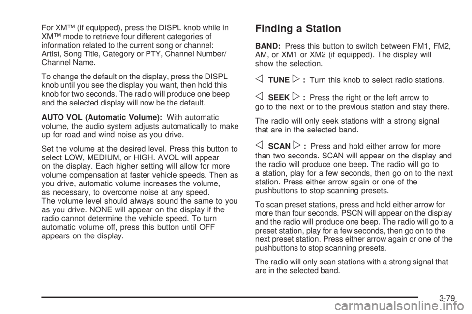 GMC ENVOY DENALI 2005  Owners Manual For XM™ (if equipped), press the DISPL knob while in
XM™ mode to retrieve four different categories of
information related to the current song or channel:
Artist, Song Title, Category or PTY, Chan