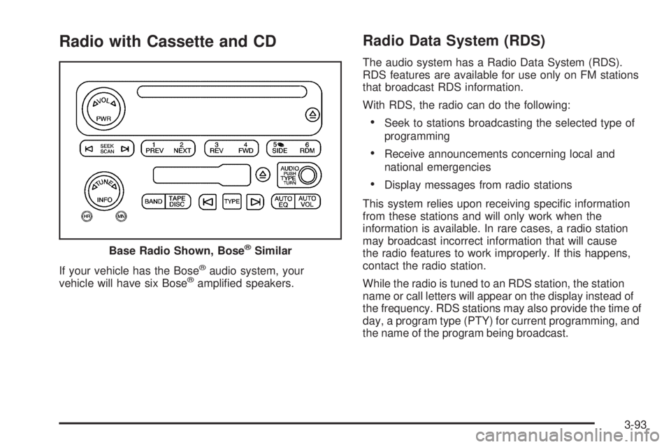 GMC ENVOY DENALI 2005  Owners Manual Radio with Cassette and CD
If your vehicle has the Bose®audio system, your
vehicle will have six Bose®ampli�ed speakers.
Radio Data System (RDS)
The audio system has a Radio Data System (RDS).
RDS f