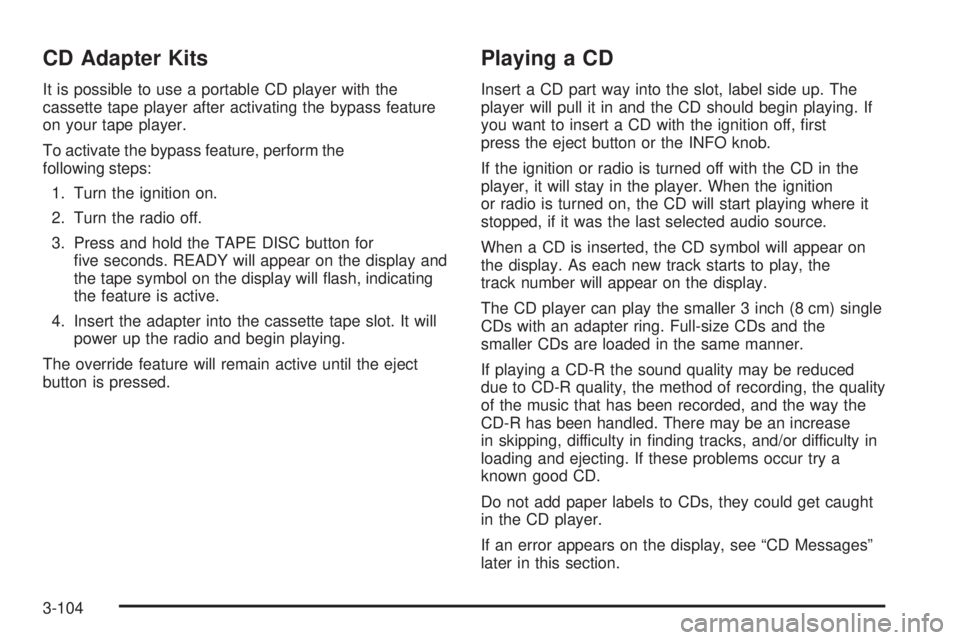 GMC ENVOY DENALI 2005 User Guide CD Adapter Kits
It is possible to use a portable CD player with the
cassette tape player after activating the bypass feature
on your tape player.
To activate the bypass feature, perform the
following 