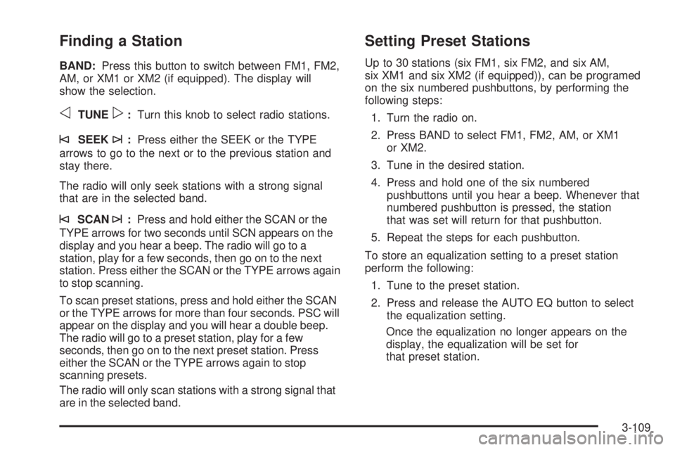 GMC ENVOY DENALI 2005  Owners Manual Finding a Station
BAND:Press this button to switch between FM1, FM2,
AM, or XM1 or XM2 (if equipped). The display will
show the selection.
oTUNEp:Turn this knob to select radio stations.
©SEEK¨:Pres