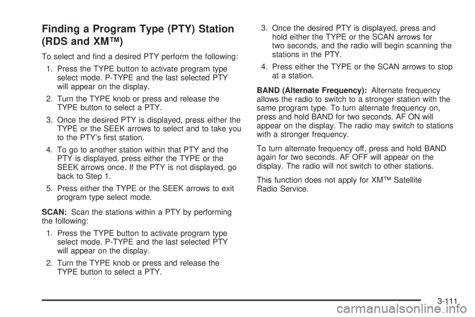 GMC ENVOY DENALI 2005  Owners Manual Finding a Program Type (PTY) Station
(RDS and XM™)
To select and �nd a desired PTY perform the following:
1. Press the TYPE button to activate program type
select mode. P-TYPE and the last selected 