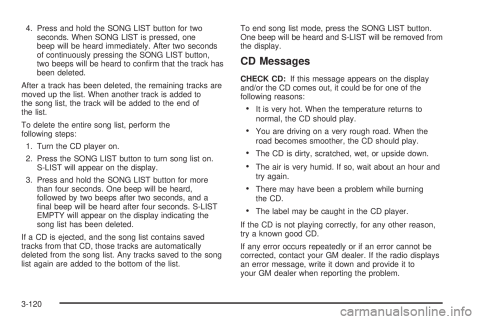 GMC ENVOY DENALI 2005  Owners Manual 4. Press and hold the SONG LIST button for two
seconds. When SONG LIST is pressed, one
beep will be heard immediately. After two seconds
of continuously pressing the SONG LIST button,
two beeps will b