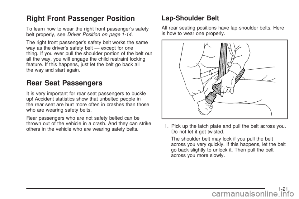 GMC ENVOY DENALI 2005 Owners Manual Right Front Passenger Position
To learn how to wear the right front passenger’s safety
belt properly, seeDriver Position on page 1-14.
The right front passenger’s safety belt works the same
way as GMC ENVOY DENALI 2005 Owners Manual Right Front Passenger Position
To learn how to wear the right front passenger’s safety
belt properly, seeDriver Position on page 1-14.
The right front passenger’s safety belt works the same
way as