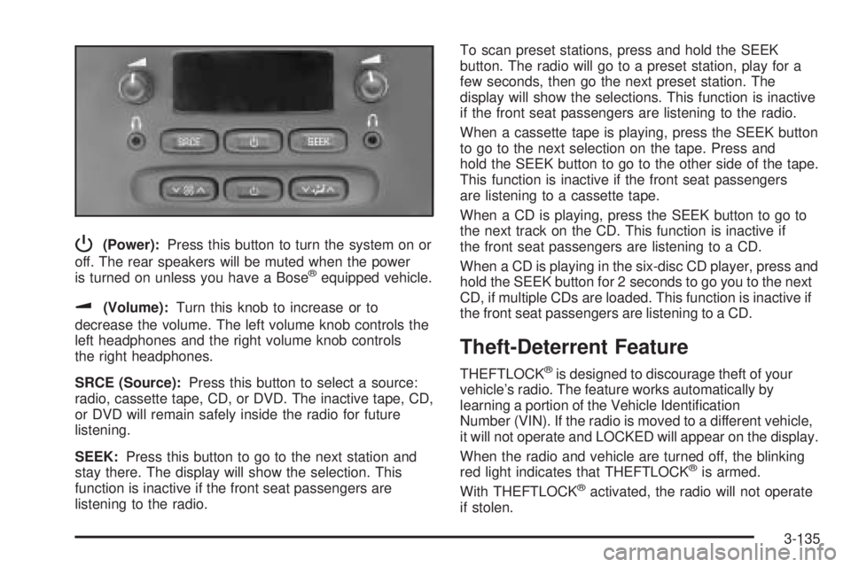 GMC ENVOY DENALI 2005 Owners Manual P(Power):Press this button to turn the system on or
off. The rear speakers will be muted when the power
is turned on unless you have a Bose
®equipped vehicle.
u(Volume):Turn this knob to increase or GMC ENVOY DENALI 2005 Owners Manual P(Power):Press this button to turn the system on or
off. The rear speakers will be muted when the power
is turned on unless you have a Bose
®equipped vehicle.
u(Volume):Turn this knob to increase or