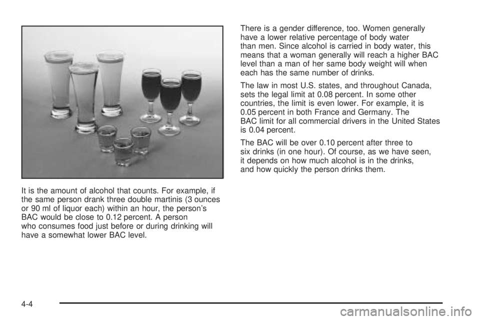 GMC ENVOY DENALI 2005 Owners Manual It is the amount of alcohol that counts. For example, if
the same person drank three double martinis (3 ounces
or 90 ml of liquor each) within an hour, the person’s
BAC would be close to 0.12 percen GMC ENVOY DENALI 2005 Owners Manual It is the amount of alcohol that counts. For example, if
the same person drank three double martinis (3 ounces
or 90 ml of liquor each) within an hour, the person’s
BAC would be close to 0.12 percen