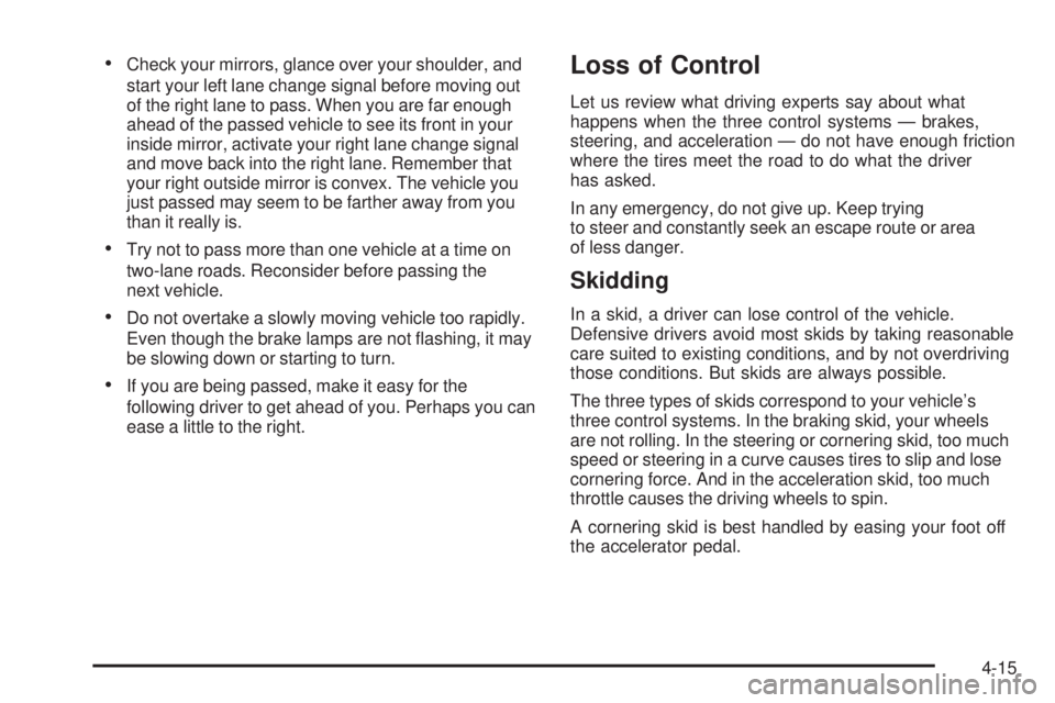 GMC ENVOY DENALI 2005 Owners Manual Check your mirrors, glance over your shoulder, and
start your left lane change signal before moving out
of the right lane to pass. When you are far enough
ahead of the passed vehicle to see its front GMC ENVOY DENALI 2005 Owners Manual Check your mirrors, glance over your shoulder, and
start your left lane change signal before moving out
of the right lane to pass. When you are far enough
ahead of the passed vehicle to see its front