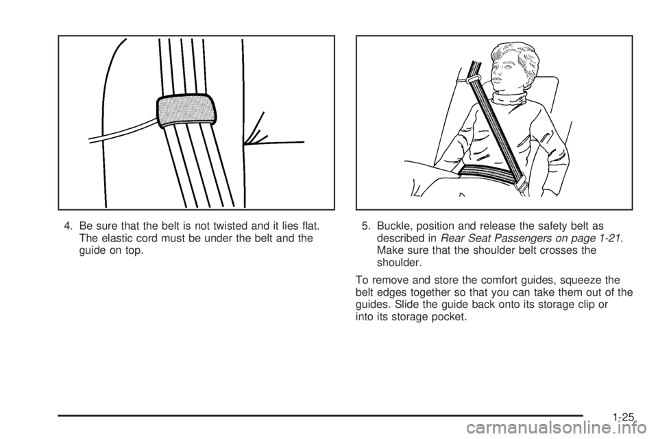 GMC ENVOY DENALI 2005 Owners Guide 4. Be sure that the belt is not twisted and it lies �at.
The elastic cord must be under the belt and the
guide on top.5. Buckle, position and release the safety belt as
described inRear Seat Passenger