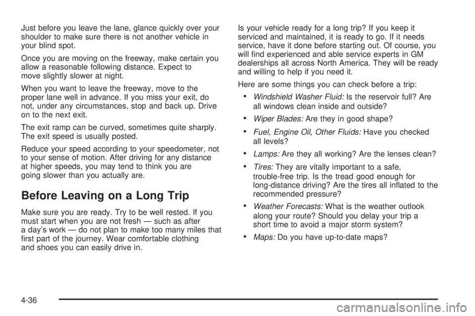 GMC ENVOY DENALI 2005 Owners Guide Just before you leave the lane, glance quickly over your
shoulder to make sure there is not another vehicle in
your blind spot.
Once you are moving on the freeway, make certain you
allow a reasonable GMC ENVOY DENALI 2005 Owners Guide Just before you leave the lane, glance quickly over your
shoulder to make sure there is not another vehicle in
your blind spot.
Once you are moving on the freeway, make certain you
allow a reasonable