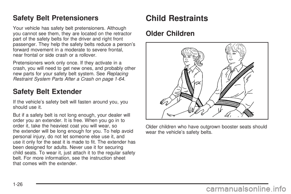 GMC ENVOY DENALI 2005 Owners Guide Safety Belt Pretensioners
Your vehicle has safety belt pretensioners. Although
you cannot see them, they are located on the retractor
part of the safety belts for the driver and right front
passenger.