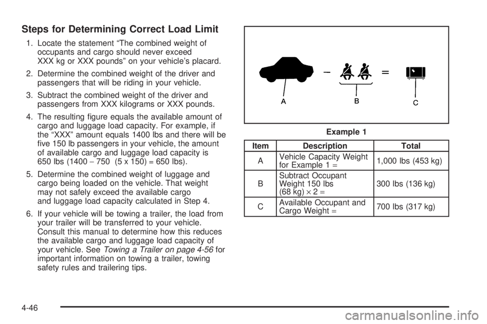 GMC ENVOY DENALI 2005  Owners Manual Steps for Determining Correct Load Limit
1. Locate the statement “The combined weight of
occupants and cargo should never exceed
XXX kg or XXX pounds” on your vehicle’s placard.
2. Determine the