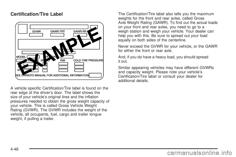 GMC ENVOY DENALI 2005  Owners Manual Certi�cation/Tire Label
A vehicle speci�c Certi�cation/Tire label is found on the
rear edge of the driver’s door. The label shows the
size of your vehicle’s original tires and the in�ation
pressur