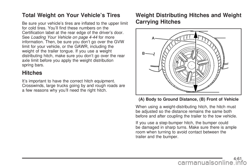 GMC ENVOY DENALI 2005  Owners Manual Total Weight on Your Vehicle’s Tires
Be sure your vehicle’s tires are in�ated to the upper limit
for cold tires. You’ll �nd these numbers on the
Certi�cation label at the rear edge of the driver