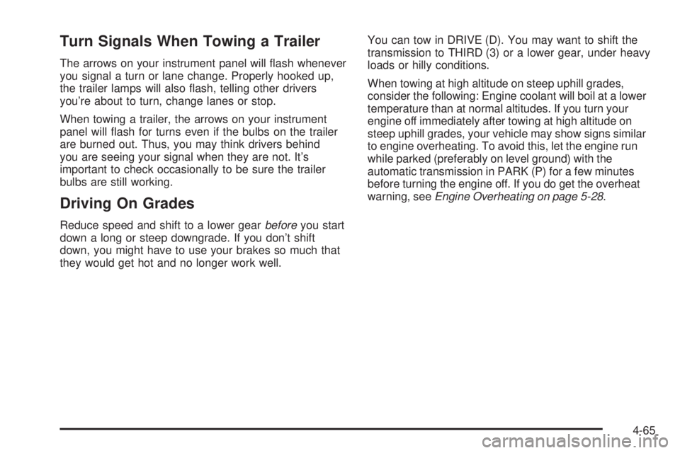 GMC ENVOY DENALI 2005 Service Manual Turn Signals When Towing a Trailer
The arrows on your instrument panel will �ash whenever
you signal a turn or lane change. Properly hooked up,
the trailer lamps will also �ash, telling other drivers
