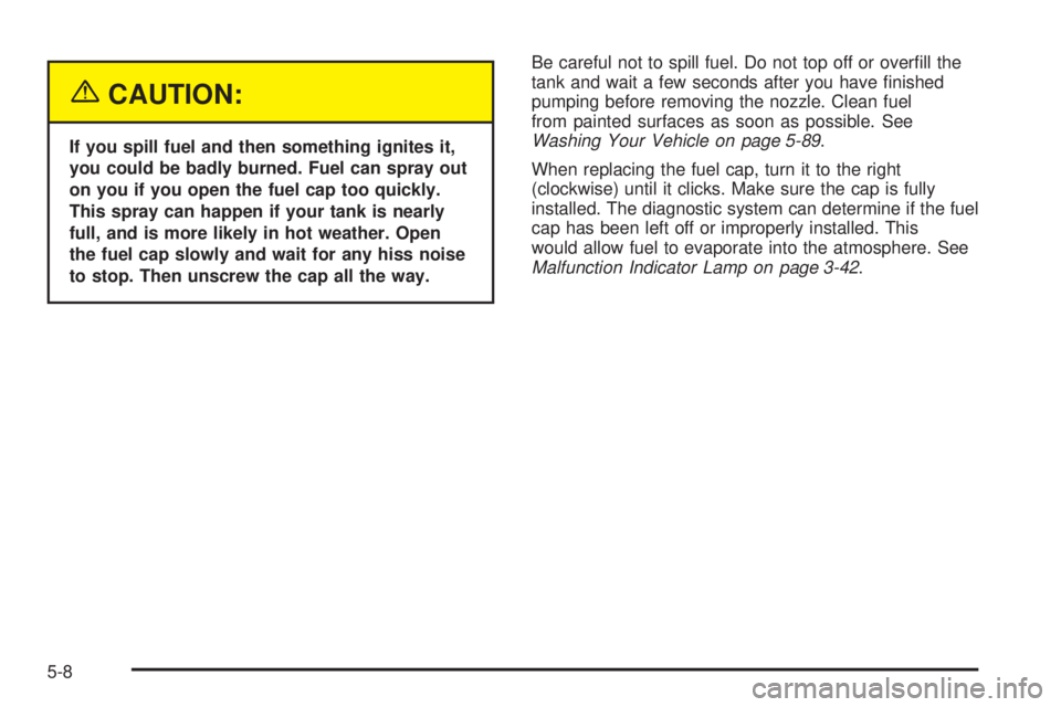GMC ENVOY DENALI 2005  Owners Manual {CAUTION:
If you spill fuel and then something ignites it,
you could be badly burned. Fuel can spray out
on you if you open the fuel cap too quickly.
This spray can happen if your tank is nearly
full,