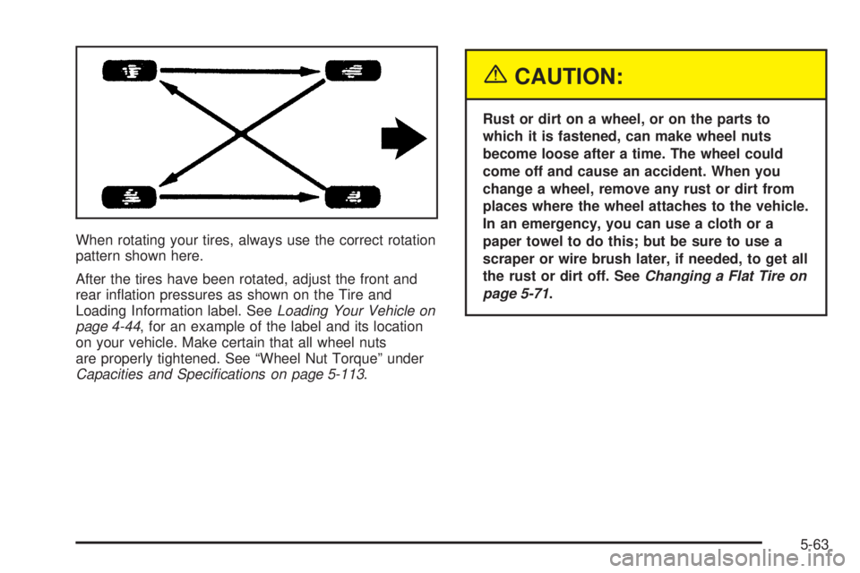 GMC ENVOY DENALI 2005  Owners Manual When rotating your tires, always use the correct rotation
pattern shown here.
After the tires have been rotated, adjust the front and
rear in�ation pressures as shown on the Tire and
Loading Informati