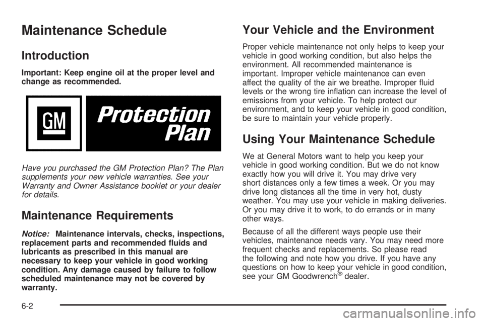 GMC ENVOY DENALI 2005  Owners Manual Maintenance Schedule
Introduction
Important: Keep engine oil at the proper level and
change as recommended.
Have you purchased the GM Protection Plan? The Plan
supplements your new vehicle warranties.