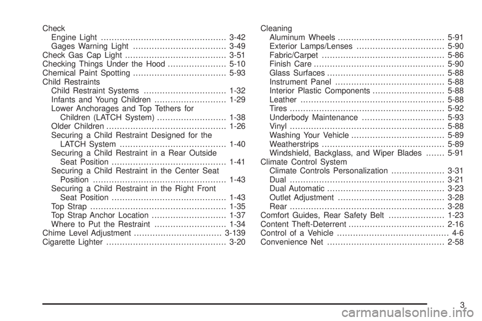 GMC ENVOY DENALI 2005 User Guide Check
Engine Light...............................................3-42
Gages Warning Light...................................3-49
Check Gas Cap Light......................................3-51
Checking 