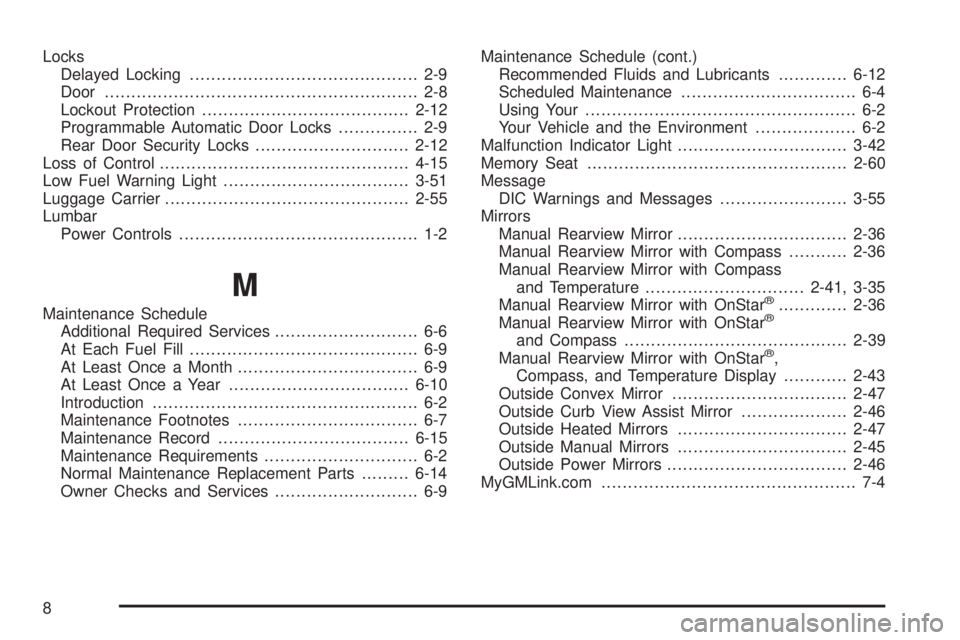 GMC ENVOY DENALI 2005 User Guide Locks
Delayed Locking........................................... 2-9
Door........................................................... 2-8
Lockout Protection.......................................2-12
P