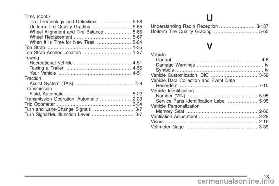 GMC ENVOY DENALI 2005  Owners Manual Tires (cont.)
Tire Terminology and De�nitions....................5-58
Uniform Tire Quality Grading.........................5-65
Wheel Alignment and Tire Balance.................5-66
Wheel Replacement.
